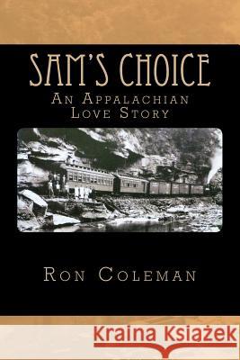 Sam's Choice: An Appalachian Love Story Ron Coleman 9781546778431 Createspace Independent Publishing Platform - książka