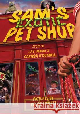 Sam's Exotic Pet Shop Jay O'Donnell Carissa O'Donnell Bruce Emmett 9780986442704 Syzygy Group Inc - książka