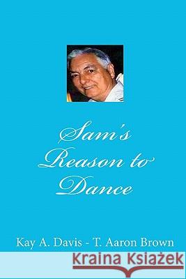 Sam's Reason to Dance Kay A. Davis T. Aaron Brown 9781451560930 Createspace - książka