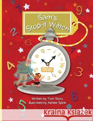 Sam's Stop it Watch Tom Story, Ashlee Spink 9781545429877 Createspace Independent Publishing Platform - książka