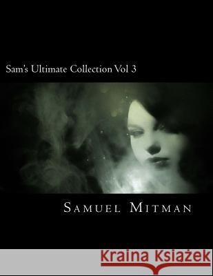 Sam's Ultimate Collection Vol 3 Samuel Mitman 9781540576316 Createspace Independent Publishing Platform - książka