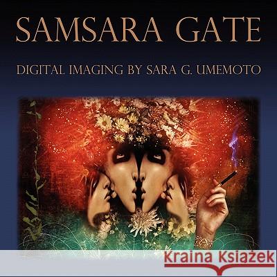 Samsara Gate: Digital Imaging by Sara G. Umemoto Sara G. Umemoto 9780578010687 Post Egoism Media - książka