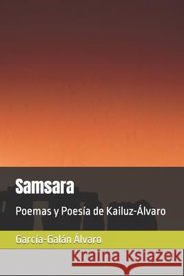 Samsara: Poemas y Poesía de Kailuz-Álvaro Álvaro, García-Galán García-Mauriño 9781502881946 Createspace - książka