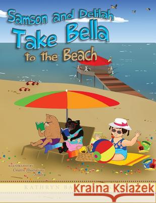 Samson and Delilah Take Bella to the Beach Kathryn Bankston Smith Creative Illustrations Studio 9781481134040 Createspace - książka