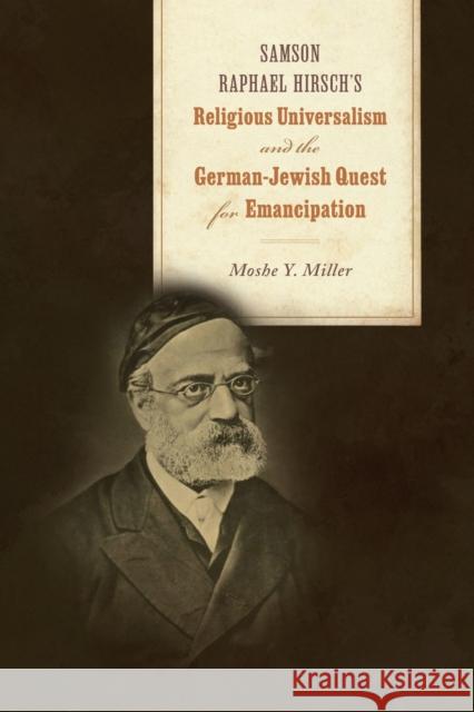 Samson Raphael Hirsch's Religious Universalism and the German-Jewish Quest for Emancipation Moshe Y. Miller 9780817321833 University Alabama Press - książka