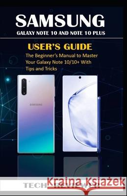 Samsung Galaxy Note 10 and Note 10 Plus User's Guide: The Beginner's Manual to Master Your Galaxy Note 10/10+ with Tips and Tricks Tech Reviewer 9781690867203 Independently Published - książka