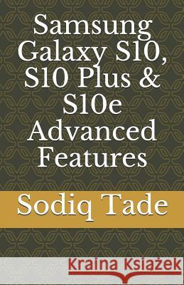 Samsung Galaxy S10, S10 Plus & S10e Advanced Features Sodiq Tade 9781075828997 Independently Published - książka