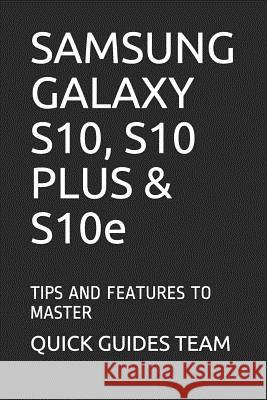 SAMSUNG GALAXY S10, S10 PLUS & S10e: Tips and Features to Master Quick Guide 9781099824531 Independently Published - książka