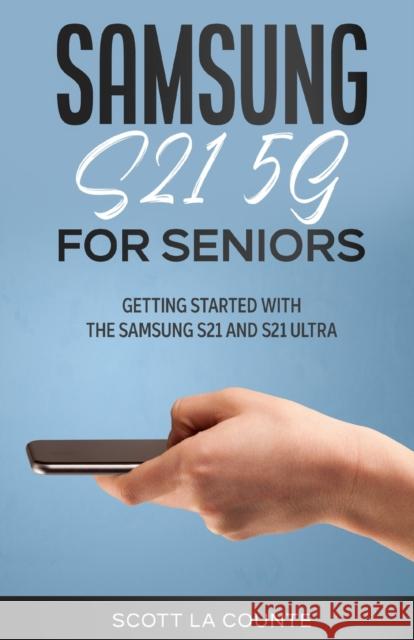 Samsung Galaxy S21 5G For Seniors: Getting Started With the Samsung S21 and S21 Ultra Scott L 9781629175393 SL Editions - książka