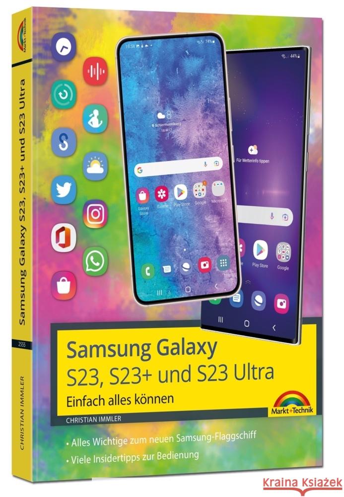 Samsung Galaxy S23, S23+ und S23 Ultra Smartphone mit Android 13 Immler, Christian 9783959825559 Markt + Technik - książka