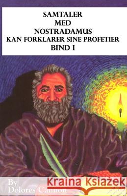 Samtaler med Nostradamus, Bind I: kan forklarer sine profetier Lasse Schriwer Dolores Cannon 9781950608997 Ozark Mountain Publishing, Incorporated - książka