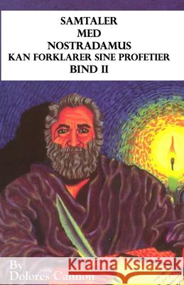 Samtaler med Nostradamus, Bind II: kan forklarer sine profetier Lasse Schtriwer Dolores Cannon 9781956945003 Ozark Mountain Publishing, Incorporated - książka