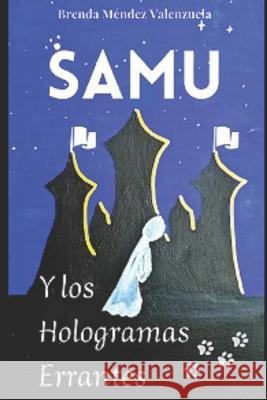 Samu y los Hologramas Errantes Brenda Mendez Valenzuela   9789564103211 Autopublicacion - książka