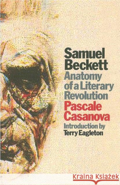 Samuel Beckett: Anatomy of a Literary Revolution Casanova, Pascale 9781786635693 Verso - książka