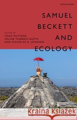 Samuel Beckett and Ecology Trish McTighe C?line Thobois-Gupta Nicholas E. Johnson 9781350366039 Methuen Drama - książka