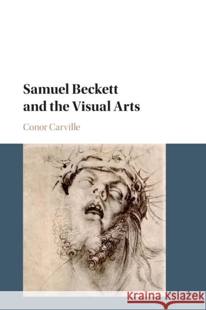 Samuel Beckett and the Visual Arts Conor Carville (University of Reading) 9781108436373 Cambridge University Press - książka