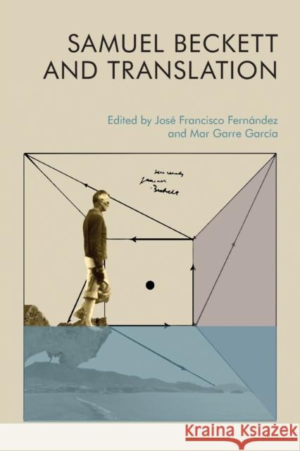 Samuel Beckett and Translation Jos? Francisco Fern?ndez Mar Garc?a 9781474483834 Edinburgh University Press - książka