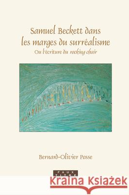 Samuel Beckett Dans Les Marges Du Surréalisme: Ou l'Écriture Du Rocking Chair Posse, Bernard-Olivier 9789004463400 Brill - książka