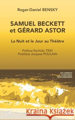 Samuel Beckett et G?rard Astor: La Nuit et le Jour au Th??tre Roger-Daniel Bensky Rachida Triki Jacques Poulain 9782336501109 Editions L'Harmattan - książka
