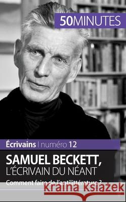 Samuel Beckett, l'écrivain du néant: Comment faire de l'antilittérature ? 50minutes, Clémence Verburgh 9782806263179 5minutes.Fr - książka