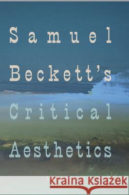 Samuel Beckett's Critical Aesthetics Timothy Lawrence 9783319753980 Palgrave MacMillan - książka