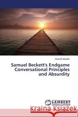 Samuel Beckett's Endgame Conversational Principles and Absurdity Mundhe Ganesh 9783659609404 LAP Lambert Academic Publishing - książka