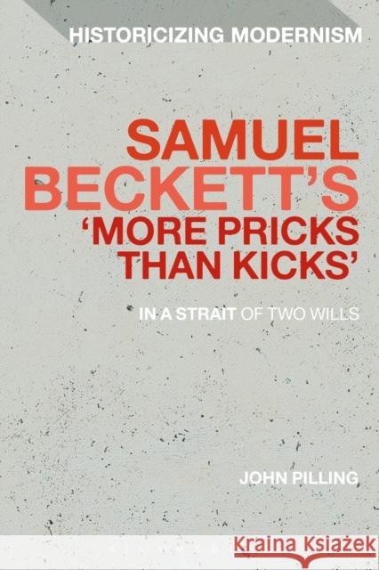 Samuel Beckett's 'More Pricks Than Kicks': In a Strait of Two Wills Pilling, John 9781472525727 Bloomsbury Academic - książka