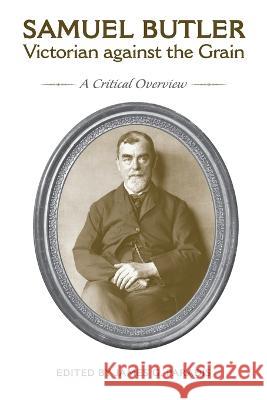 Samuel Butler, Victorian Against the Grain: A Critical Overview James G Paradis   9781487549350 University of Toronto Press - książka