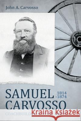 Samuel Carvosso 1814-1874: Coachbuilder & Much More John A. Carvosso 9781923156364 Green Hill Publishing - książka