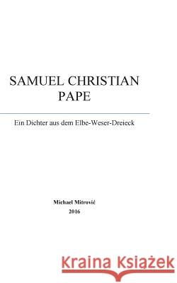 Samuel Christian Pape: Ein Dichter aus dem Elbe-Weser-Dreieck Michael Mitrovic 9783743103658 Books on Demand - książka