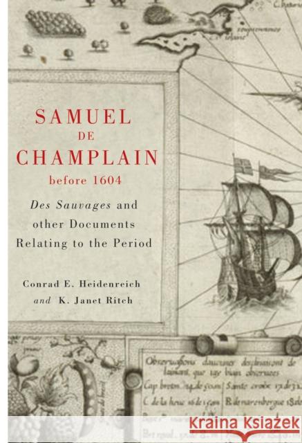 Samuel de Champlain before 1604 : Des Sauvages and other Documents Related to the Period Conrad Heidenreich K. Janet Ritch 9780773537576 McGill-Queen's University Press - książka