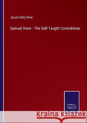 Samuel Drew - The Self-Taught Cornishman Jacob Halls Drew 9783375066925 Salzwasser-Verlag - książka