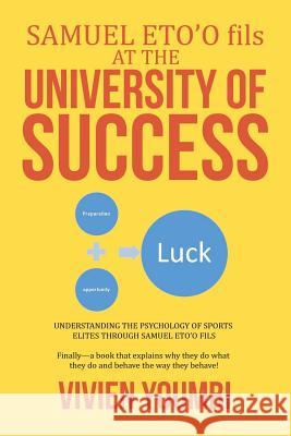 SAMUEL ETO'O fils AT THE UNIVERSITY OF SUCCESS: Understanding the Psychology of Sports Elites Through Samuel Eto'o Fils Vivien Youmbi 9781524548247 Xlibris - książka