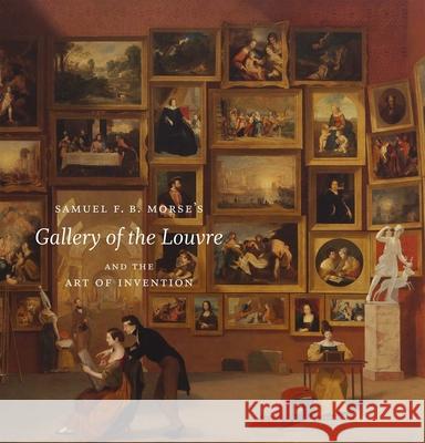 Samuel F. B. Morse's Gallery of the Louvre and the Art of Invention Brownlee, Peter John 9780300207613 John Wiley & Sons - książka