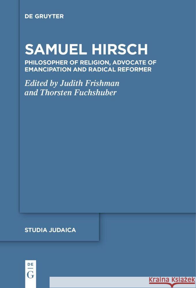 Samuel Hirsch: Philosopher of Religion, Advocate of Emancipation and Radical Reformer Judith Frishman Thorsten Fuchshuber 9783111518596 de Gruyter - książka