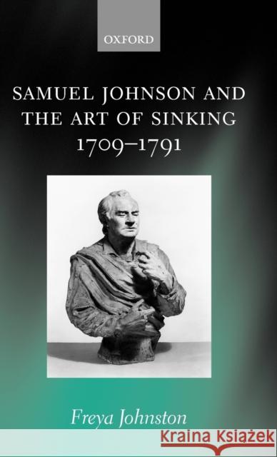 Samuel Johnson and the Art of Sinking 1709-1791 Freya Johnston 9780199251827 Oxford University Press - książka