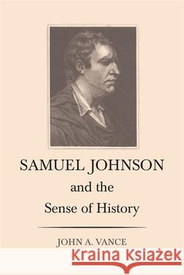 Samuel Johnson and the Sense of History John A. Vance 9780820333779 UNIVERSITY OF GEORGIA PRESS - książka