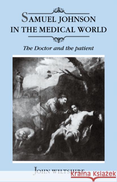 Samuel Johnson in the Medical World: The Doctor and the Patient Wiltshire, John 9780521022286 Cambridge University Press - książka