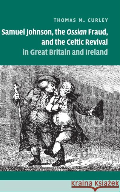 Samuel Johnson, the Ossian Fraud, and the Celtic Revival in Great Britain and Ireland Thomas M. Curley 9780521407472 Cambridge University Press - książka