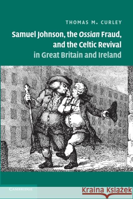 Samuel Johnson, the Ossian Fraud, and the Celtic Revival in Great Britain and Ireland Thomas M. Curley 9781107425538 Cambridge University Press - książka