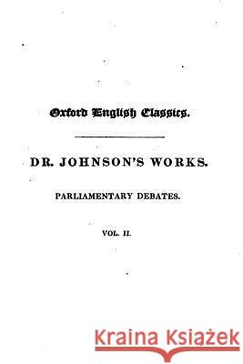 Samuel Johnson Works - Parliamentary Debates - Volume II Samuel Johnson 9781516869848 Createspace - książka