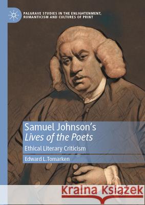 Samuel Johnson's Lives of the Poets: Ethical Literary Criticism Edward L. Tomarken 9783031618413 Palgrave MacMillan - książka