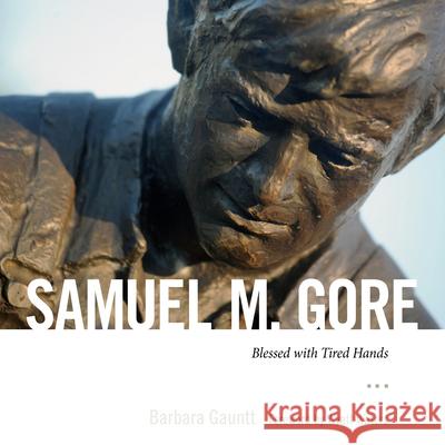 Samuel M. Gore: Blessed with Tired Hands Barbara Gauntt Wyatt Waters 9781628466867 University Press of Mississippi/Mississippi C - książka