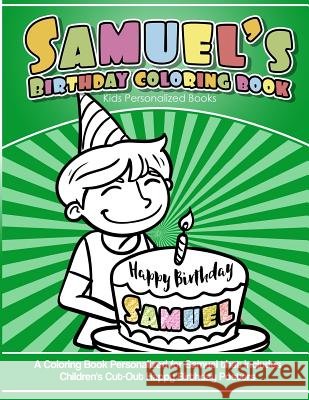 Samuel's Birthday Coloring Book Kids Personalized Books: A Coloring Book Personalized for Samuel that includes Children's Cut Out Happy Birthday Poste Garcia, Elise 9781987746501 Createspace Independent Publishing Platform - książka