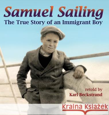 Samuel Sailing: The True Story of an Immigrant Boy Karl Beckstrand 9781951599126 Premio Publishing & Gozo Books - książka