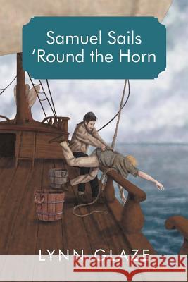 Samuel Sails 'Round the Horn Lynn Glaze 9781475928754 iUniverse.com - książka