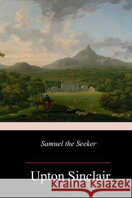 Samuel the Seeker Upton Sinclair 9781981773732 Createspace Independent Publishing Platform - książka