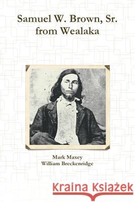 Samuel W. Brown, Sr. from Wealaka Mark Maxey William Breckenridge 9780359712335 Lulu.com - książka
