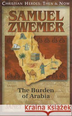 Samuel Zwemer: The Burden of Arabia Janet Benge Geoff Benge 9781576587386 YWAM Publishing - książka