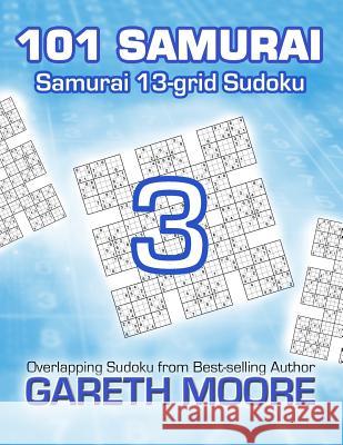 Samurai 13-grid Sudoku 3: 101 Samurai Moore, Gareth 9781495365669 Createspace - książka